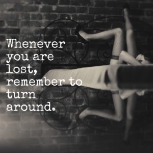 Whenever you are lost, remember to turn around